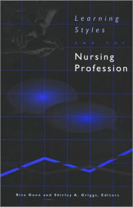 Title: Learning Styles and the Nursing Profession / Edition 1, Author: Rita Dunn