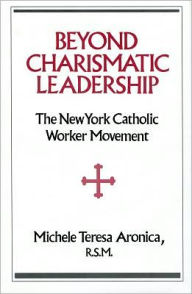 Title: Beyond Charismatic Leadership: New York Catholic Women's Movement / Edition 1, Author: Michele Teresa Aronica
