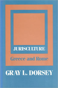 Title: Jurisculture: Greece and Rome, Author: Gray L. Dorsey