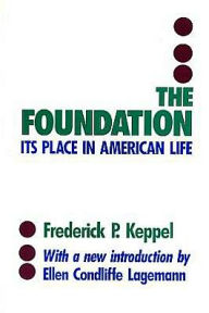 Title: The Foundation: Its Place in American Life, Author: Frederich P. Keppel