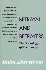 Title: Betrayal and Betrayers: The Sociology of Treachery, Author: Malin Akerstrom