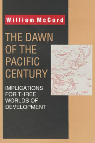 Title: The Dawn of the Pacific Century: Implications for Three Worlds of Development, Author: William McCord