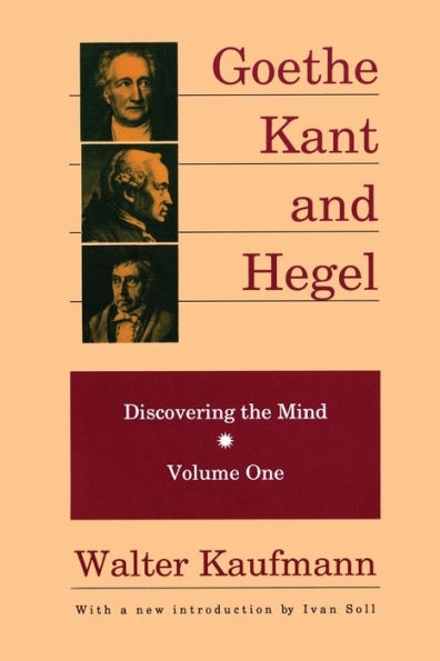 Goethe, Kant, and Hegel: Discovering the Mind / Edition 1
