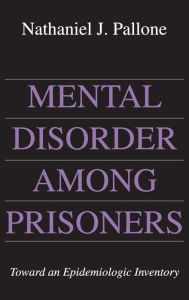 Title: Mental Disorder Among Prisoners: Toward an Epidemiologic Inventory, Author: Nathaniel Pallone