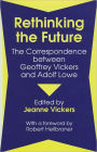 Rethinking the Future: Correspondence Between Geoffrey Vickers and Adolph Lowe / Edition 1