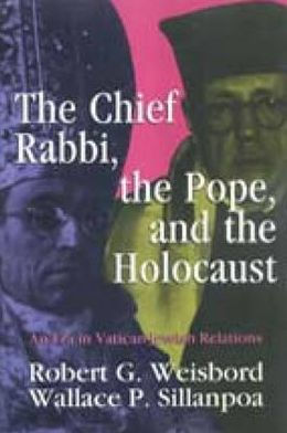 The Chief Rabbi, the Pope, and the Holocaust: An Era in Vatican-Jewish Relationships / Edition 1