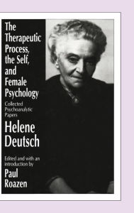 Title: The Therapeutic Process, the Self, and Female Psychology: Collected Psychoanalytic Papers, Author: Helene Deutsch