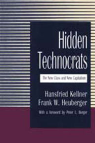 Title: Hidden Technocrats: The New Class and New Capitalism, Author: Hansfried Kellner