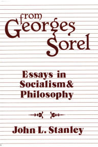 Title: From Georges Sorel: Essays in Socialism and Philosophy / Edition 1, Author: Georges Sorel