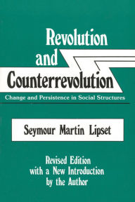 Title: Revolution and Counterrevolution: Change and Persistence in Social Structures / Edition 2, Author: Seymour Lipset