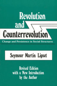 Title: Revolution and Counterrevolution: Change and Persistence in Social Structures / Edition 2, Author: Seymour Martin Lipset