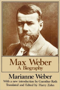 Title: Max Weber: A Biography / Edition 2, Author: Marianne Weber