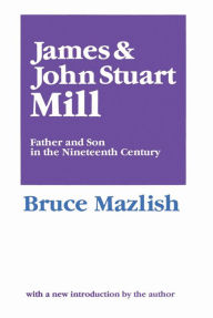 Title: James and John Stuart Mill / Edition 1, Author: Bruce Mazlish