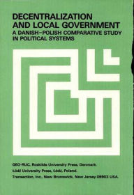 Title: Decentralization and Local Government: Danish-Polish Comparative Study, Author: Jerzy Regulski