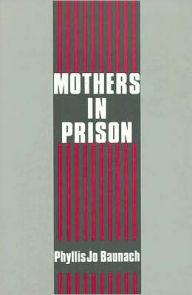 Title: Mothers in Prison, Author: Phyllis Jo Baunach