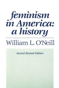 Title: Feminism in America: A History / Edition 2, Author: William L. O'Neill