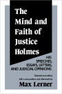 The Mind and Faith of Justice Holmes: His Speeches, Essays, Letters, and Judicial Opinions / Edition 2