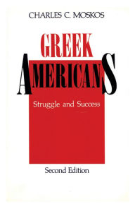 Title: Greek Americans: Struggle and Success / Edition 2, Author: Charles C. Moskos