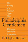 Philadelphia Gentlemen: The Making of a National Upper Class / Edition 1
