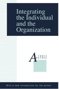 Title: Integrating the Individual and the Organization, Author: Chris Argyris
