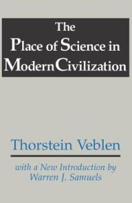 Title: The Place of Science in Modern Civilization / Edition 1, Author: Thorstein Veblen