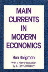 Title: Main Currents in Modern Economics / Edition 1, Author: Ben B. Seligman