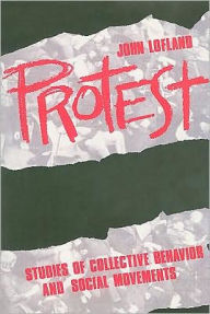 Title: Protest: Studies of Collective Behaviour and Social Movements / Edition 1, Author: John Lofland