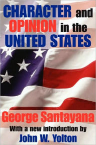 Title: Character and Opinion in the United States / Edition 1, Author: George Santayana