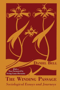Title: The Winding Passage: Sociological Essays and Journeys / Edition 1, Author: Daniel Bell