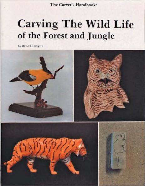 The Carver's Handbook, II: Carving the Wildlife of the Forest and Jungle