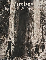 Title: Timber: Loggers Challenge the Great Northwest Forests, Author: Ralph W. Andrews