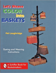 Title: Let's Weave Color into Baskets, Author: Pat Laughridge