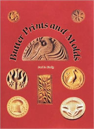 Title: Butter Prints and Molds, Author: Paul E Kindig