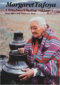 Title: Margaret Tafoya: A Tewa Potter's Heritage and Legacy, Author: Mary Ellen and Laurence Blair