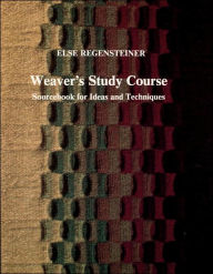 Title: Weaver's Study Course: Sourcebook for Ideas and Techniques, Author: Else Regensteiner