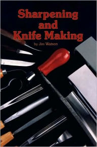 Title: Sharpening and Knife Making, Author: Jim Watson