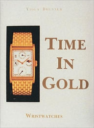 Title: Time in Gold: Wristwatches, Author: Gerald Viola