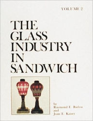 Title: The Glass Industry in Sandwich: Lighting Devices, Author: Raymond E. Barlow