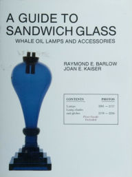 Title: A Guide to Sandwich Glass: Whale Oil Lamps and Accessories from Vol. 2, Author: Raymond E. Barlow