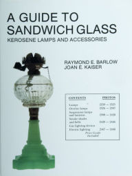 Title: A Guide to Sandwich Glass: Kerosene Lamps and Accessories from Vol. 2, Author: Raymond E. Barlow