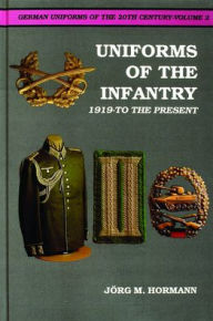 Title: German Uniforms of the 20th Century Vol.II: The Infantry 1919-to the Present, Author: Jorg M. Hormann