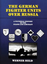 Title: The German Fighter Units over Russia, Author: Werner Held