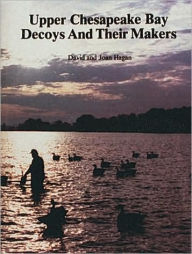 Title: Upper Chesapeake Bay Decoys and Their Makers, Author: David and Joan Hagan