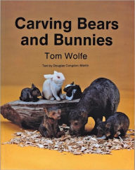 Title: Carving Bears and Bunnies, Author: Tom Wolfe