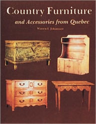 Title: Country Furniture and Accessories from Quebec, Author: Warren I. Johansson