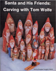 Title: Santa and His Friends: Carving with Tom Wolfe: Carving with Tom Wolfe, Author: Tom Wolfe