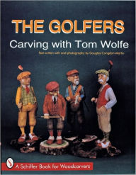 Title: The Golfers: Carving with Tom Wolfe, Author: Tom Wolfe