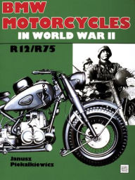 Title: BMW Motorcycles in World War II, Author: Janusz Piekalkiewicz