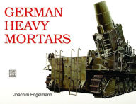 Title: German Heavy Mortars, Author: Joachim Engelmann