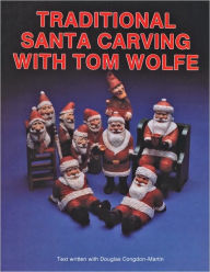 Title: Traditional Santa Carving with Tom Wolfe, Author: Tom Wolfe